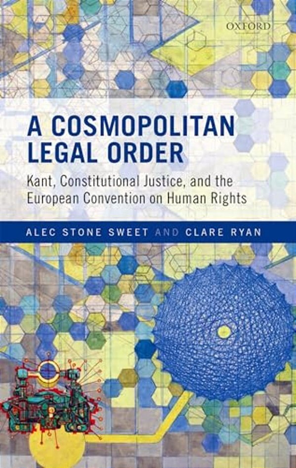 Cosmopolitan Legal Order: Kant, Constitutional Justice, And The European Convention On Human Rights-..