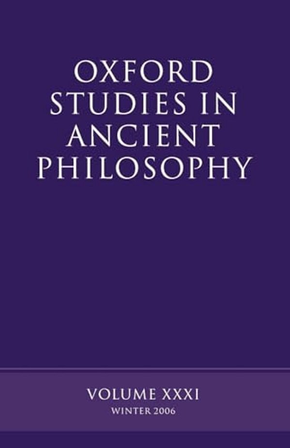 Oxford Studies In Ancient Philosophy: Volume XXXI: Winter 2006-..