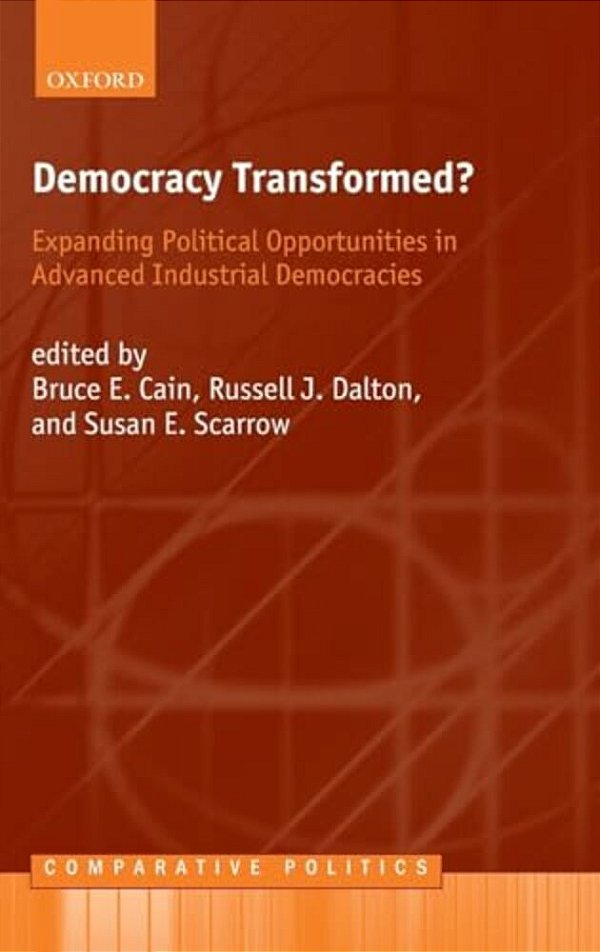 Democracy Transformed?: Expanding Political Opportunities In Advanced Industrial Democracies-..