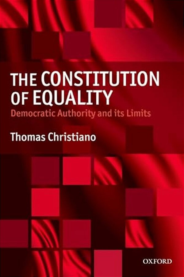 The Constitution Of Equality: Democratic Authority And Its Limits-..