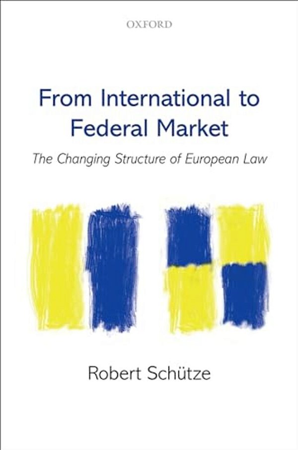 From International To Federal Market: The Changing Structure Of European Law-..