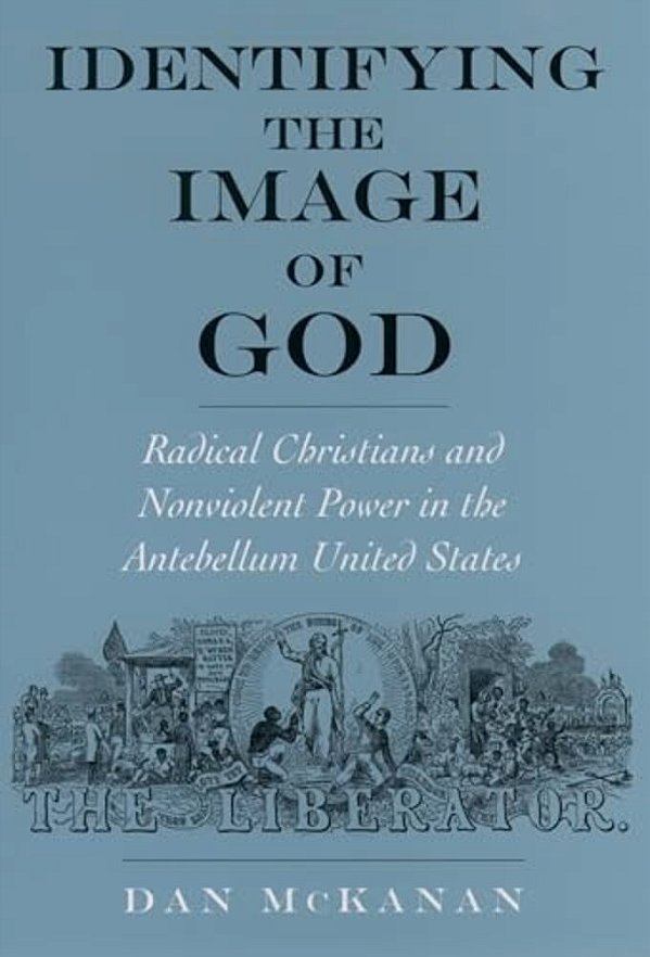 Identifying The Image Of God: Radical Christians And Nonviolent Power In The Antebellum United States-..
