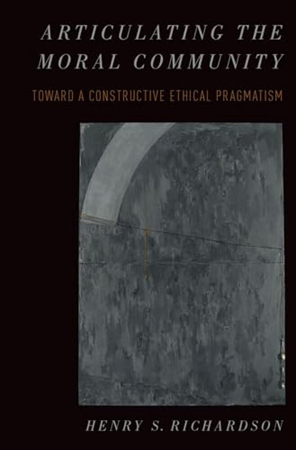 Articulating The Moral Community: Toward A Constructive Ethical Pragmatism-..