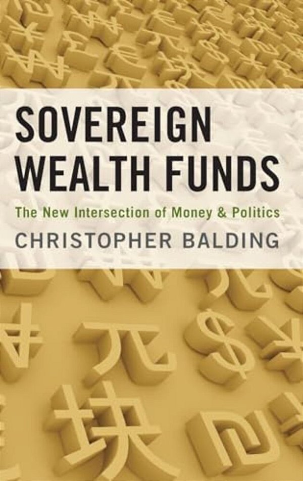 Sovereign Wealth Funds: The New Intersection Of Money And Politics-..