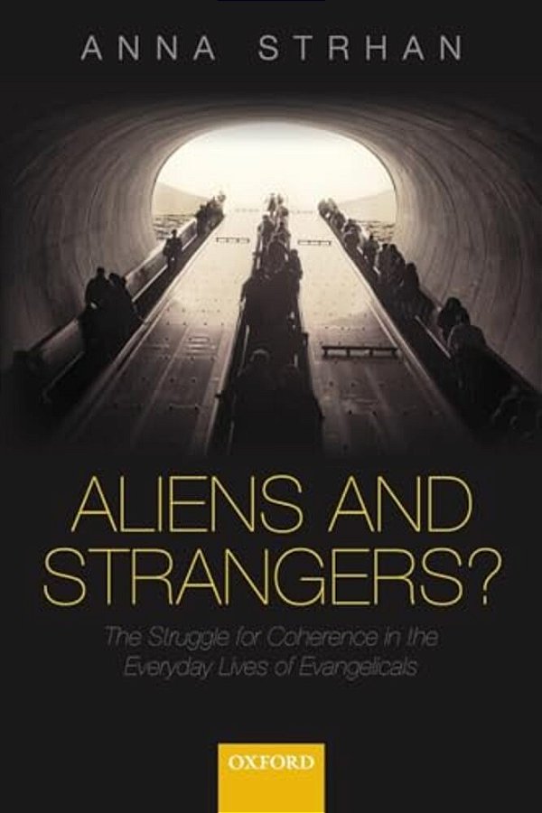 Aliens & Strangers?: The Struggle For Coherence In The Everyday Lives Of Evangelicals-..