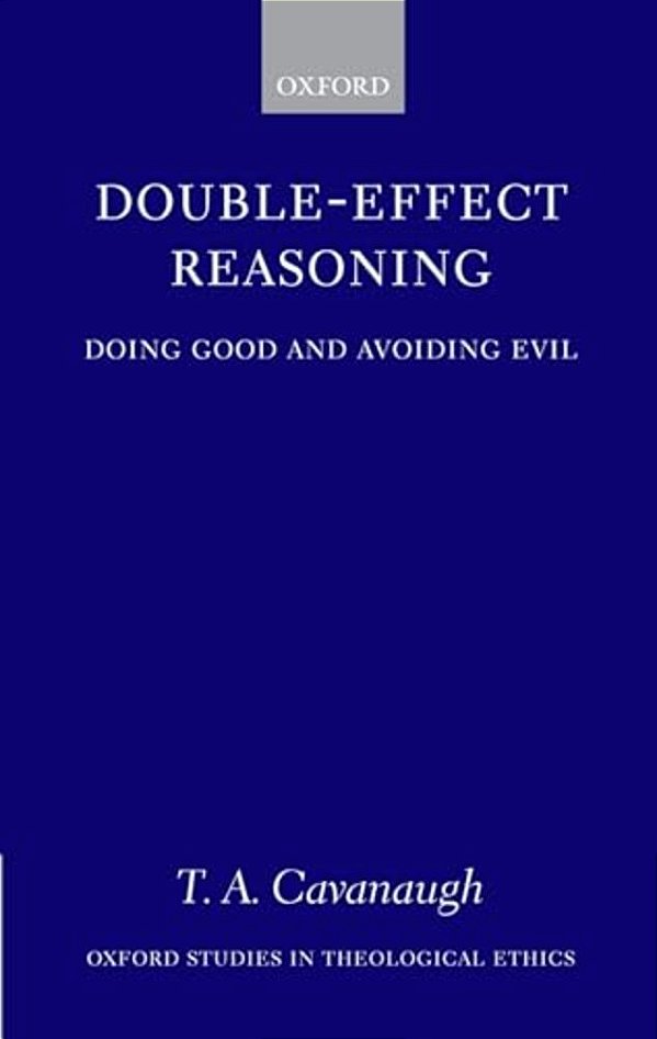 Double-Effect Reasoning: Doing Good And Avoiding Evil-..