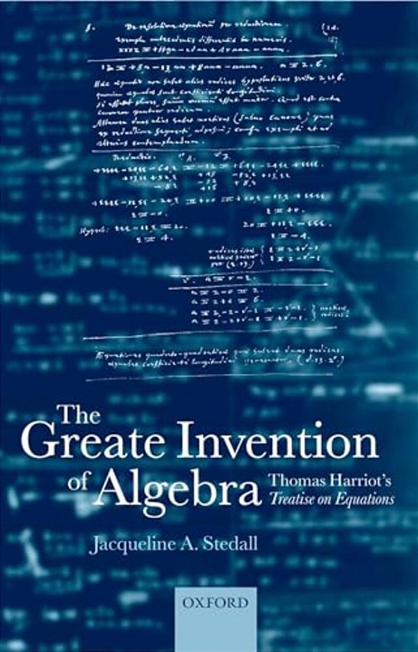 The Greate Invention Of Algebra: Thomas Harriot's Treatise On Equations-..