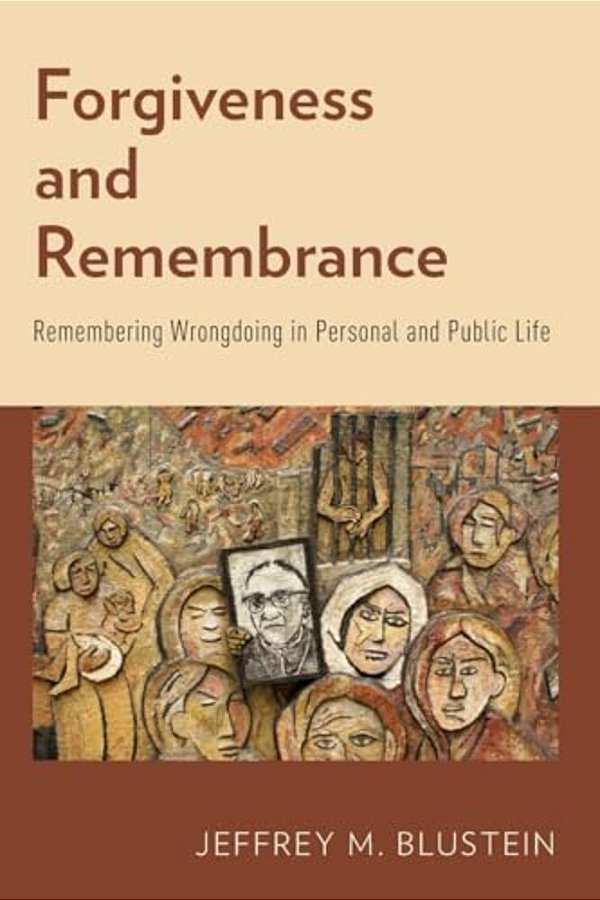 Forgiveness And Remembrance: Remembering Wrongdoing In Personal And Public Life-..