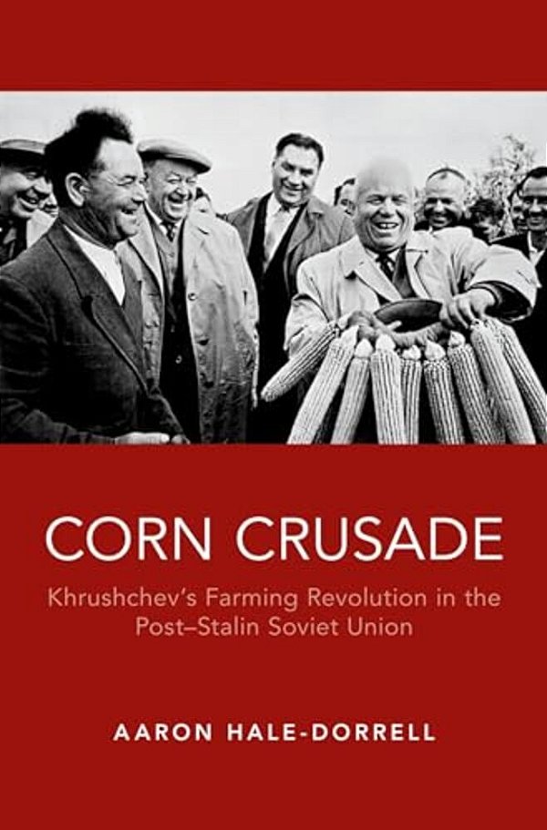 Corn Crusade: Khrushchev's Farming Revolution In The Post-Stalin Soviet Union-..