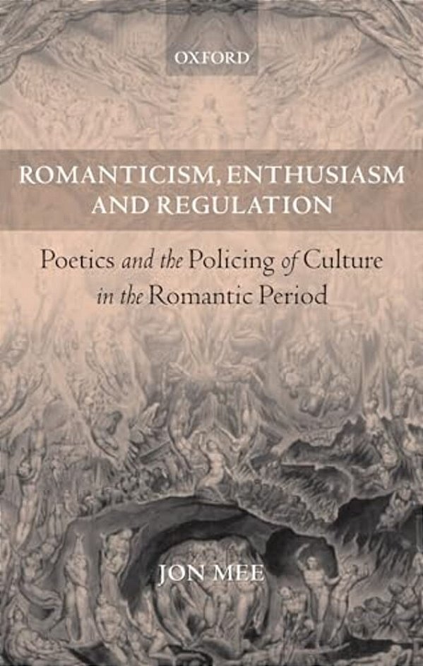 Romanticism, Enthusiasm, And Regulation: Poetics And The Policing Of Culture In The Romantic Period-..