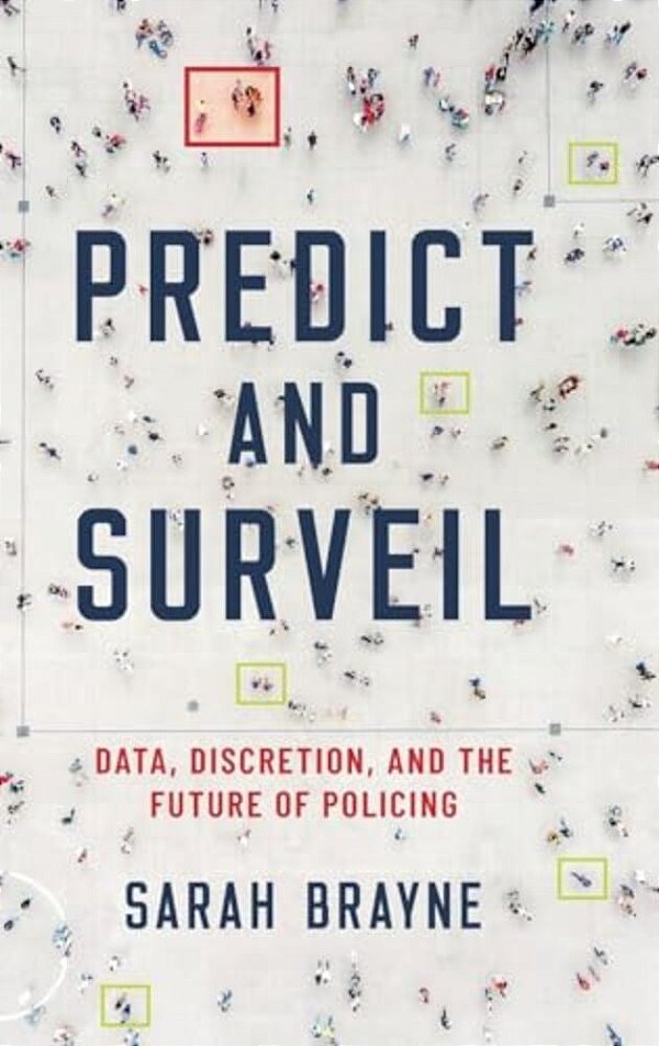 Predict And Surveil: Data, Discretion, And The Future Of Policing-..