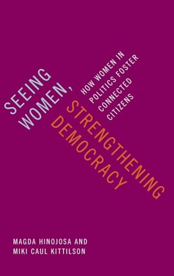 Seeing Women, Strengthening Democracy: How Women In Politics Foster Connected Citizens-..