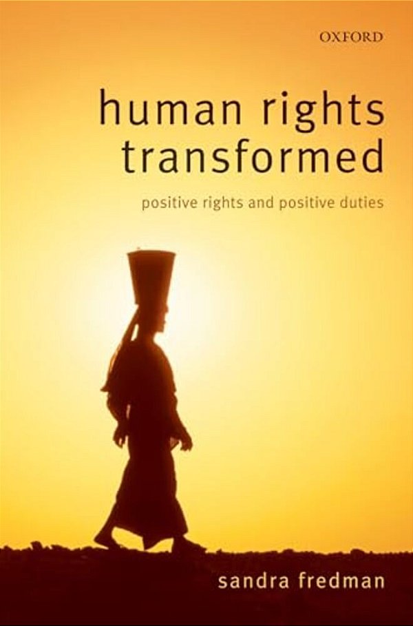 Human Rights Transformed: Positive Rights And Positive Duties-..