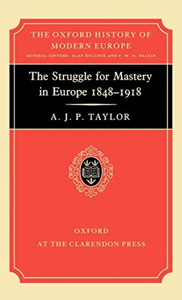 The Struggle For Mastery In Europe: 1848-1918-..