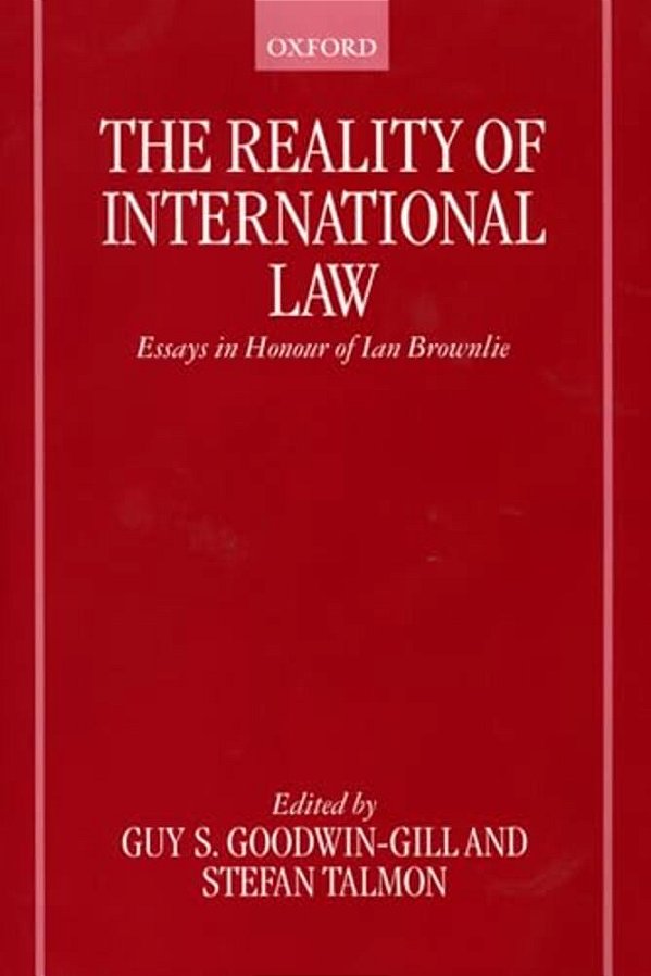 The Reality Of International Law: Essays In Honour Of Ian Brownlie-..