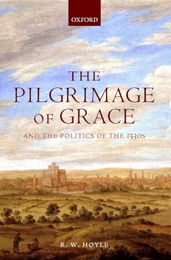 The Pilgrimage Of Grace ' And The Politics Of The 1530'S '-..