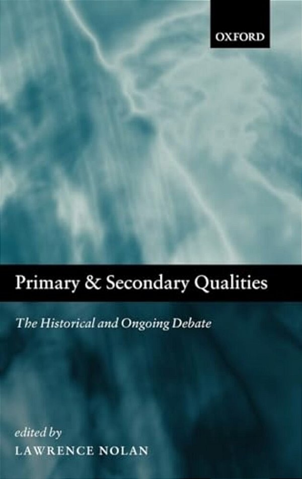 Primary And Secondary Qualities: The Historical And Ongoing Debate-..