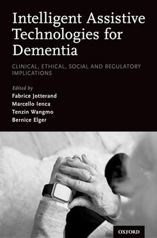 Intelligent Assistive Technologies For Dementia: Clinical, Ethical, Social, And Regulatory Implications-..