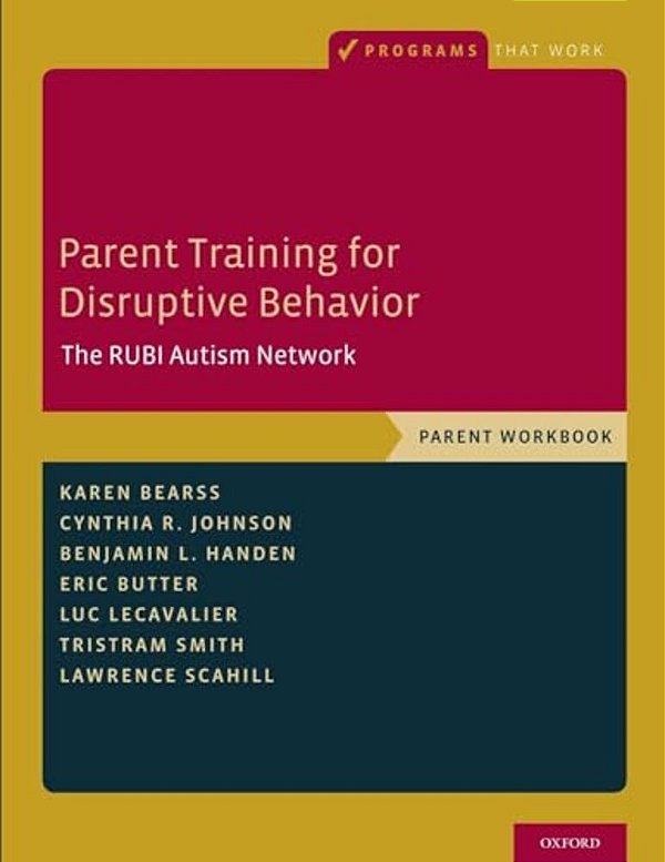 Parent Training For Disruptive Behavior: The Rubi Autism Network, Parent Workbook-..