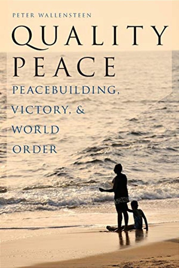 Quality Peace: Peacebuilding, Victory And World Order-..