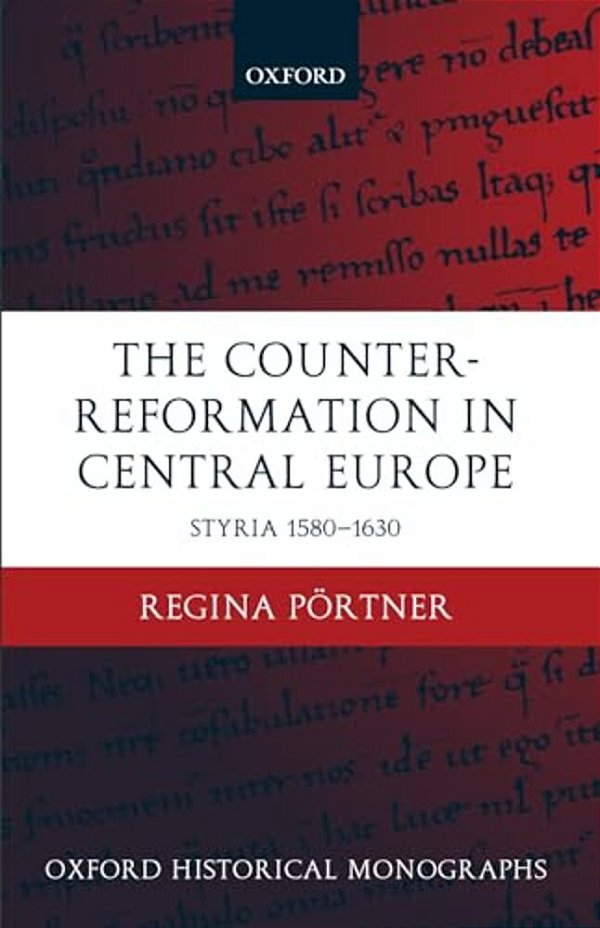 The Counter-Reformation In Central Europe: Styria 1580-1630-..