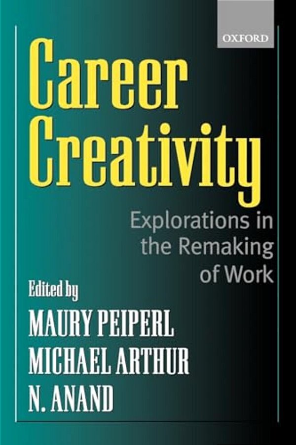 Career Creativity: Explorations In The Remaking Of Work-..