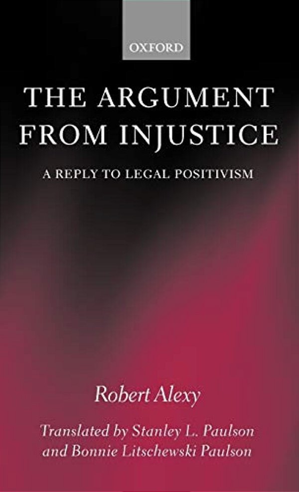 The Argument From Injustice: A Reply To Legal Positivism-..
