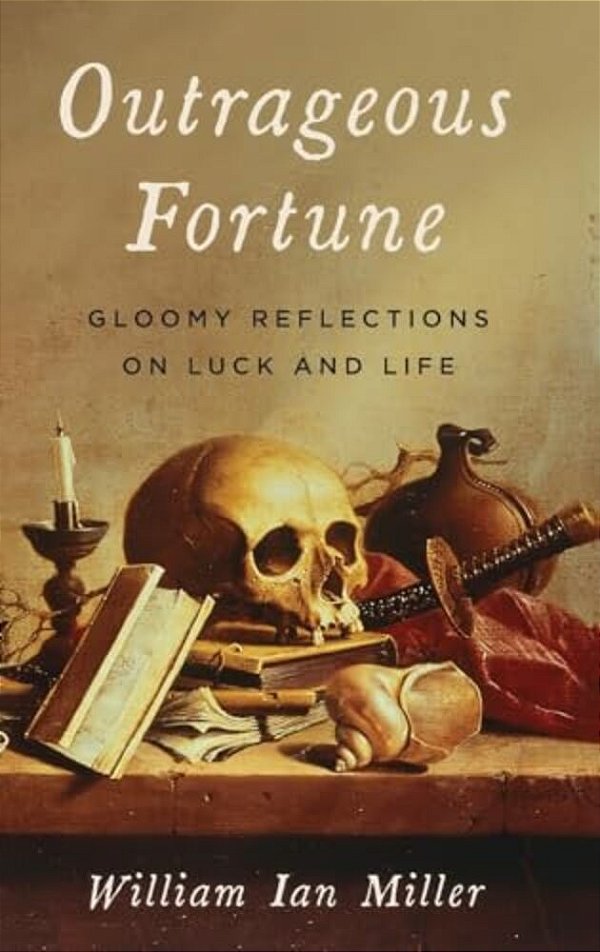 Outrageous Fortune: Gloomy Reflections On Luck And Life-..