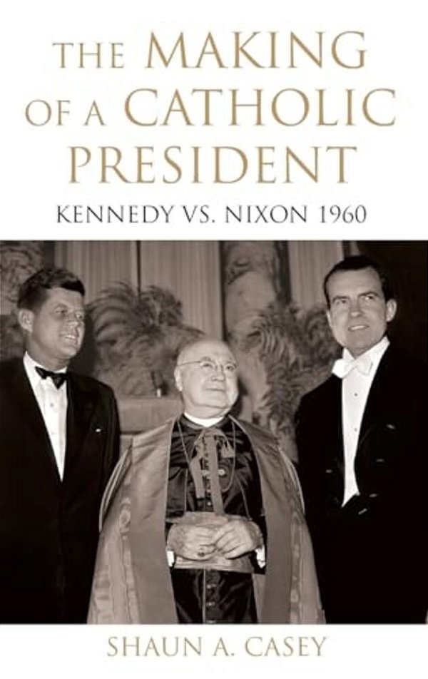 Making Of A Catholic President: Kennedy Vs. Nixon 1960-..