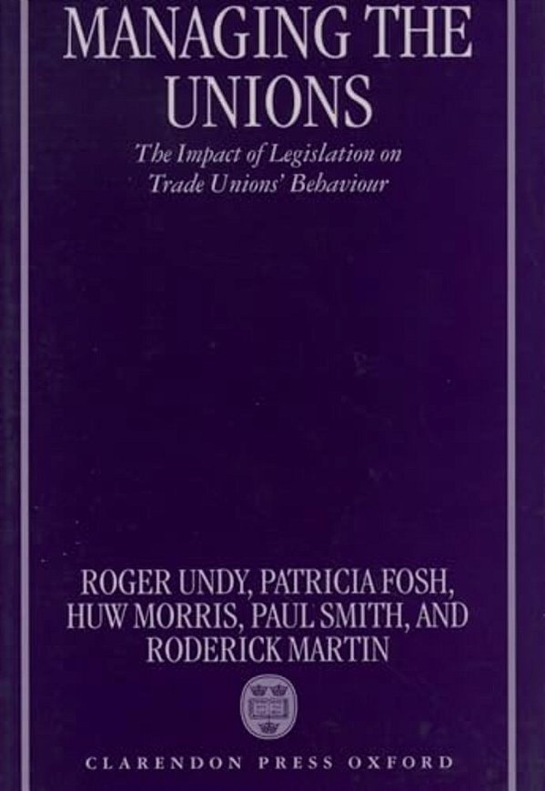 Managing The Unions: The Impact Of Legislation On Trade Unions' Behaviour-..