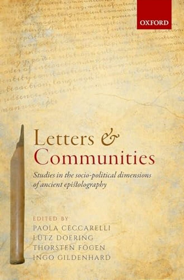 Letters And Communities: Studies In The Socio-Political Dimensions Of Ancient Epistolography-..