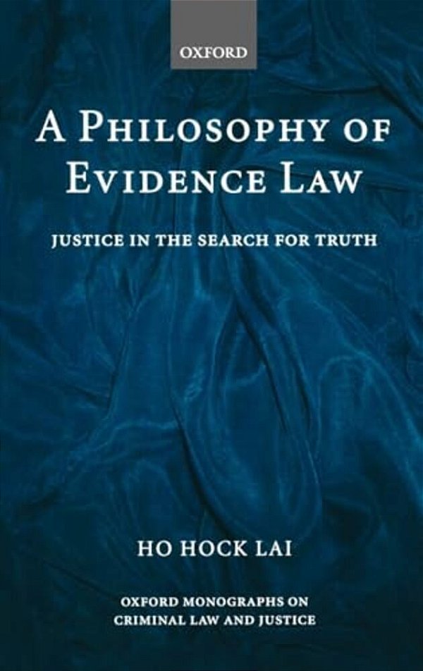 A Philosophy Of Evidence Law: Justice In The Search For Truth-..