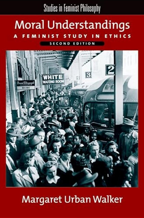 Moral Understandings: A Feminist Study In Ethics-..