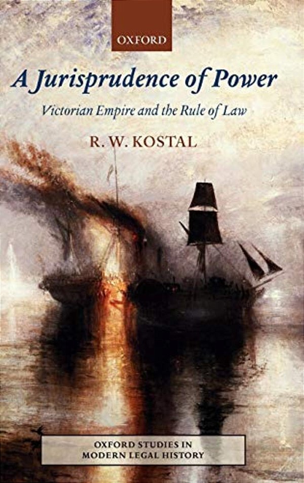 A Jurisprudence Of Power: Victorian Empire And The Rule Of Law-..