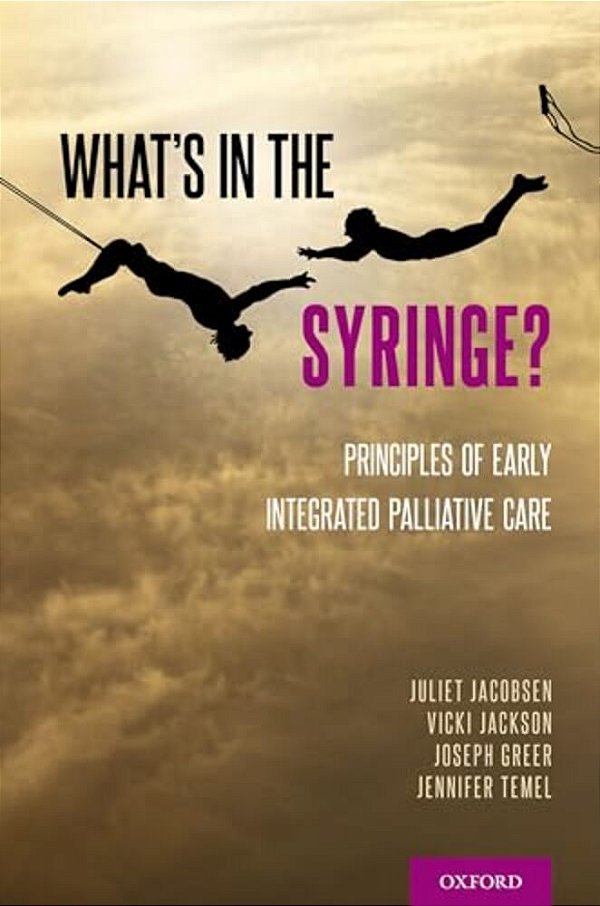 What's In The Syringe?: Principles Of Early Integrated Palliative Care-..