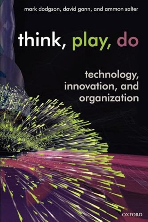 Think, Play, Do: Innovation, Technology, And Organization-..