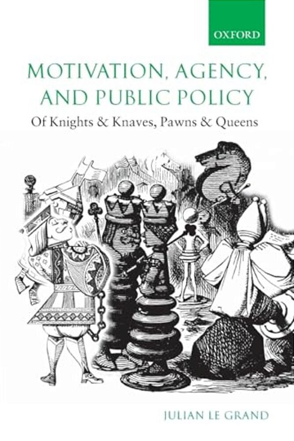 Motivation, Agency, And Public Policy: Of Knights And Knaves, Pawns And Queens-..
