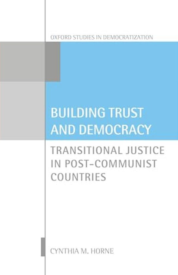 Building Trust And Democracy: Transitional Justice In Post-Communist Countries-..