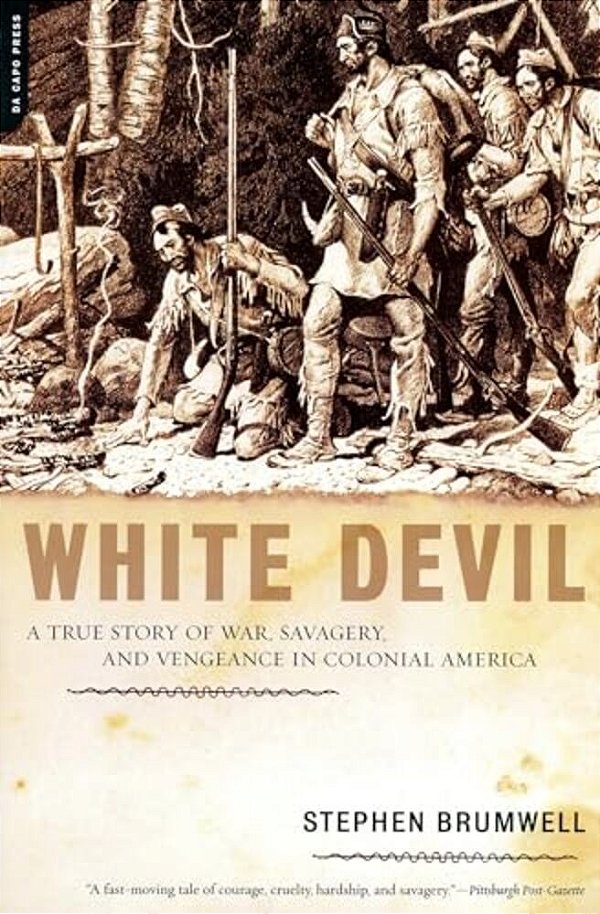White Devil: A True Story Of War, Savagery And Vengeneance In Colonial America-..