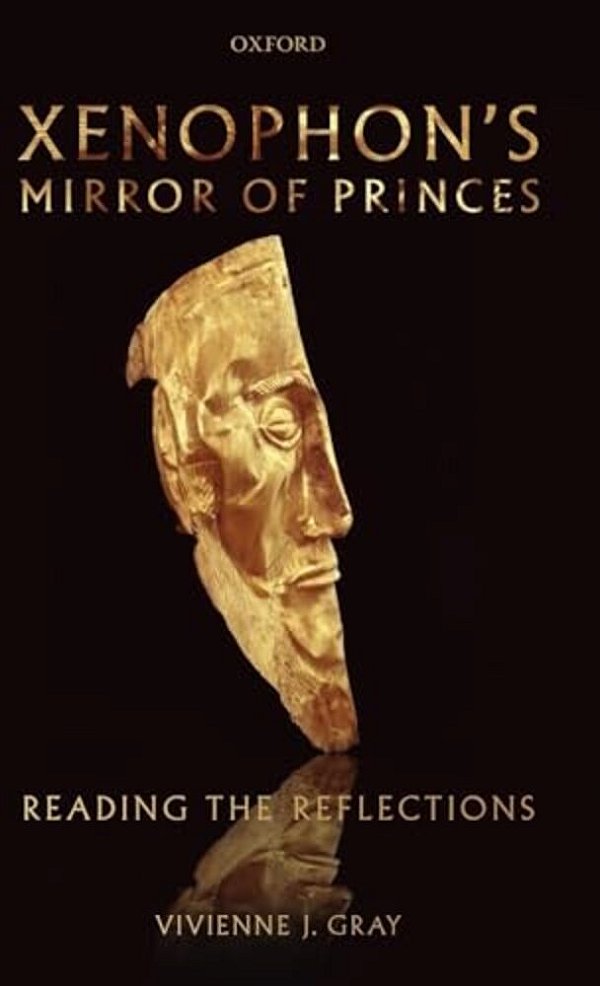 Xenophon's Mirror Of Princes: Reading The Reflections-..