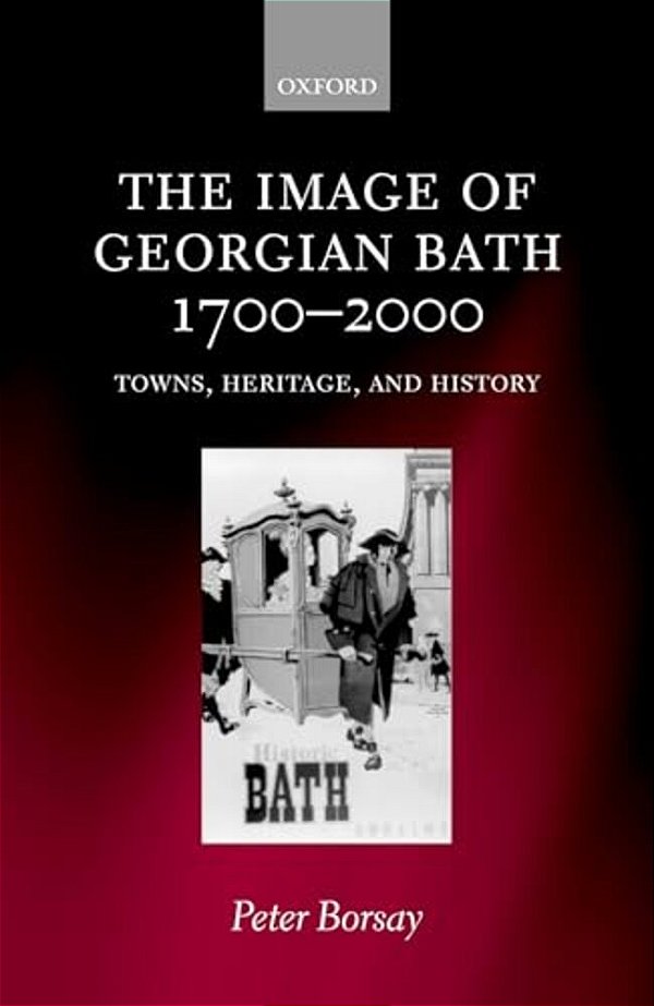 The Image Of Georgian Bath, 1700-2000: Towns, Heritage, And History-..