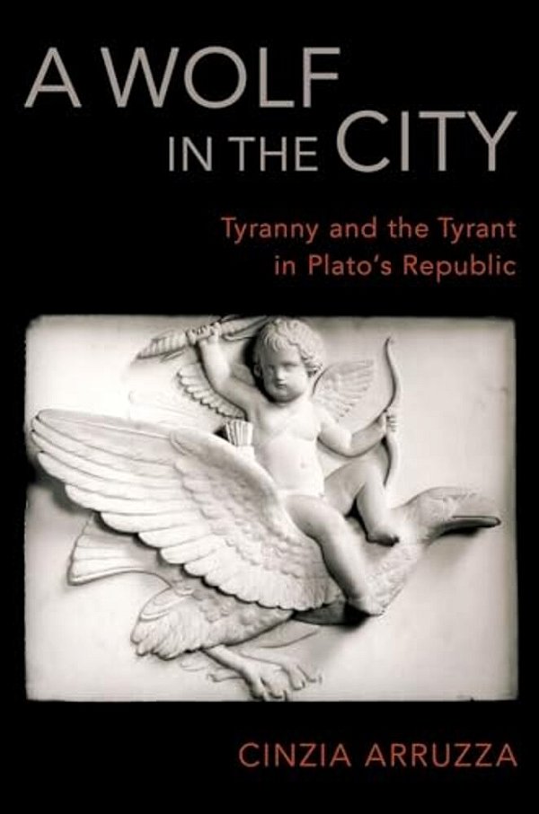 Wolf In The City: Tyranny And The Tyrant In Plato's Republic-..