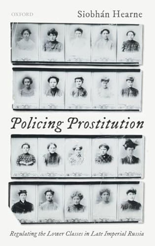 Policing Prostitution: Regulating The Lower Classes In Late Imperial Russia-..