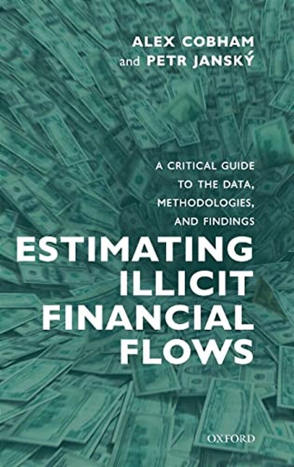 Estimating Illicit Financial Flows: A Critical Guide To The Data, Methodologies, And Findings-..