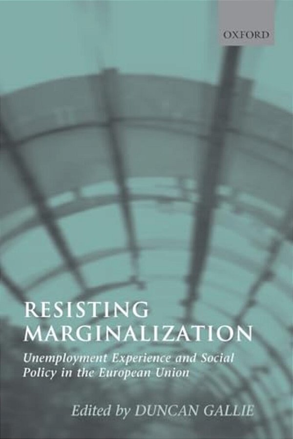 Resisting Marginalization: Unemployment Experience And Social Policy In The European Union-..