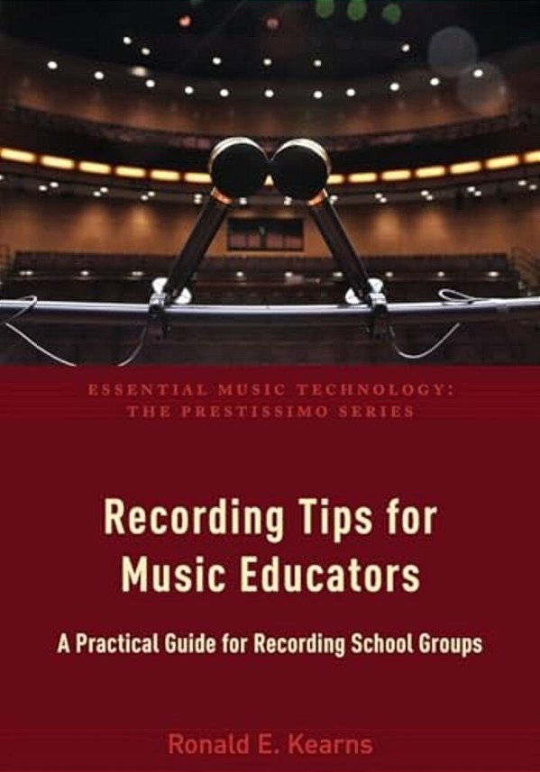 Recording Tips For Music Educators: A Practical Guide For Recording School Groups-..