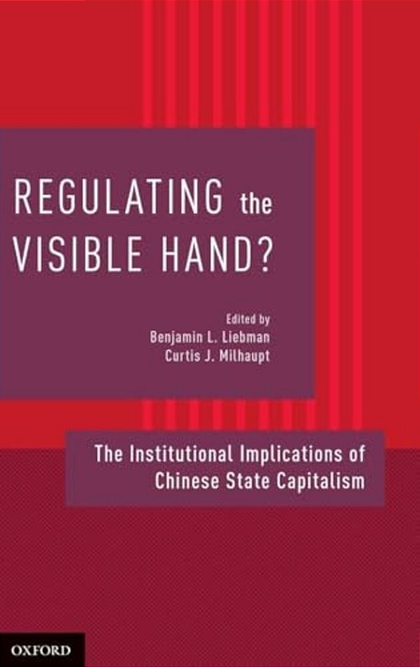 Regulating The Visible Hand?: The Institutional Implications Of Chinese State Capitalism-..