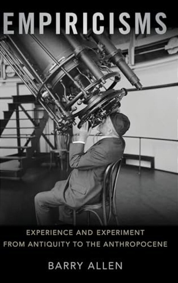 Empiricisms: Experience And Experiment From Antiquity To The Anthropocene-..