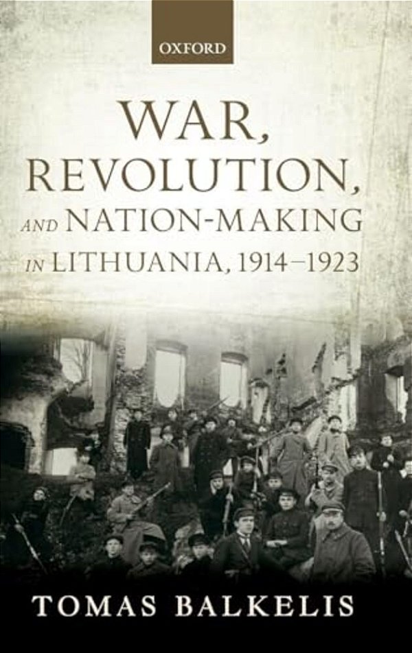 War, Revolution, And Nation-Making In Lithuania, 1914-1923-..