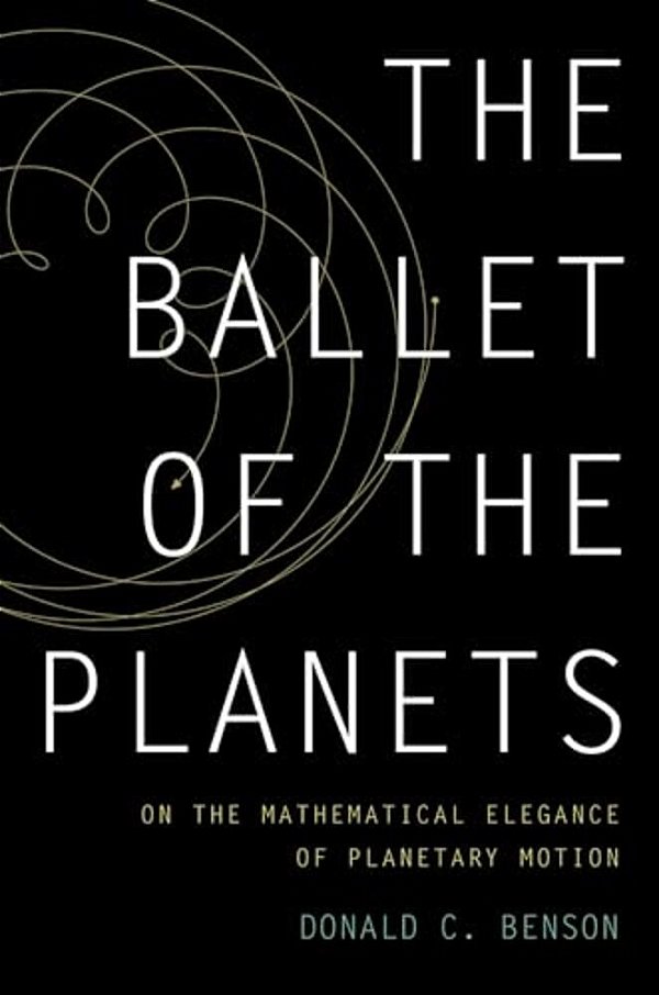 Ballet Of The Planets: On The Mathematical Elegance Of Planetary Motion-..